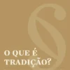 O Que é Tradição?