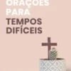 Orações para Tempos Difíceis