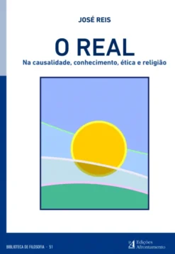 O Real - Na causalidade, Conhecimento, Ética e Religião