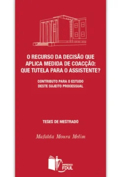 O Recurso da Decisão que Aplica Medida de Coacção - Que Tutela para o Assistente? - Contributo para o Estudo deste Sujeito Processual