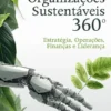 Organizações Sustentáveis 360º - Estratégia, Operações, Finanças e Liderança