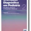 Orientação Diagnóstica em Pediatria - Dos Sinais e Sintomas ao Diagnóstico Diferencial - Volume 2