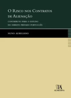 O Risco nos Contratos de Alienação - Contributo para o Estudo do Direito Privado Português