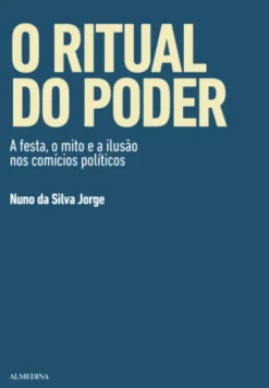O Ritual do Poder - A Festa, o Mito e a Ilusão nos Comícios Políticos