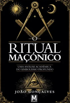 O Ritual Maçónico - Uma Análise Académica do Simbolismo Profundo