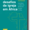 Os Atuais Desafios da Igreja em África - Uma leitura e análise dos 20 anos da "Ecclesia in Africa"