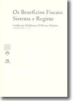 Os Benefícios Fiscais: Sistema e Regime (N.º 6 da Colecção)
