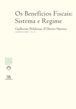 Os Benefícios Fiscais: Sistema e Regime (N.º 6 da Colecção)
