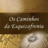 Os Caminhos da Esquizofrenia