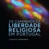 Os Caminhos da Liberdade Religiosa em Portugal