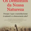 Os Demónios da Nossa Natureza - Porque é que o Autoritarismo é Natural e a Democracia Não?