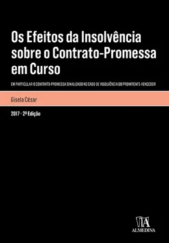 Os Efeitos da Insolvência sobre o Contrato Promessa em Curso - Em Particular o Contrato-Promessa Sinalizado no caso de Insolvência do Promitente Vendedor - 2ª Edição