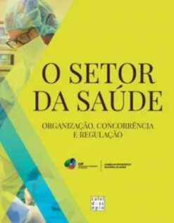 O Setor da Saúde - Organização, Concorrência e Regulação