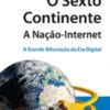 O Sexto Continente - A Nação-Internet: a grande bifurcação da era digital