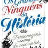 Os Grandes Ninguéns da História - Personagens Menores de Momentos Maiores