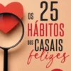 Os 25 Hábitos dos Casais Felizes