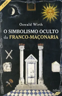 O Simbolismo Oculto da Franco-Maçonaria
