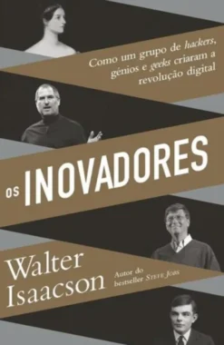 Os Inovadores: como um grupo de hackers, génios e geeks criaram a revolução digital