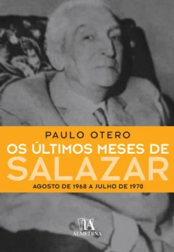 Os Últimos Meses de Salazar - Agosto de 1968 a Julho de 1970