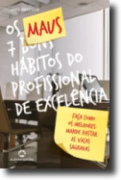 Os 7 Maus Hábitos do Profissional de Excelência