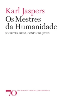 Os Mestres da Humanidade - Sócrates, Buda, Confúcio, Jesus