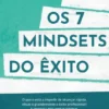 Os 7 Mindsets do Êxito