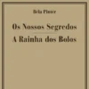 Os Nossos Segredos / A Rainha dos Bolos