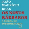 Os Novos Bárbaros - A Moral de Supermercado