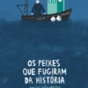 Os Peixes que Fugiram da História