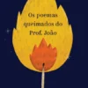 Os Poemas Queimados do Prof. João