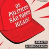 Os Políticos são Todos Iguais!