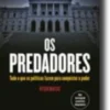 Os Predadores: tudo o que os políticos fazem para conquistar o poder
