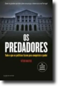 Os Predadores: tudo o que os políticos fazem para conquistar o poder
