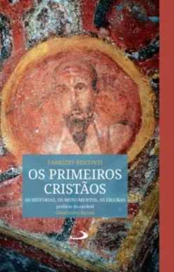 Os Primeiros Cristãos, As Histórias, Os Monumentos, As Figuras