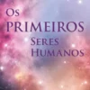 Os Primeiros Seres Humanos
