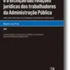 Os regimes de vinculação e a extinção das relações jurídicas dos trabalhadores da Administração Pública