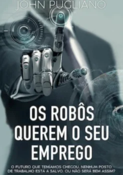 Os Robôs Querem o Seu Emprego