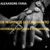 Os Segredos do Casamento - Histórias, Costumes e Cerimónias