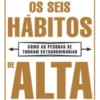 Os Seis Hábitos de Alta Performance