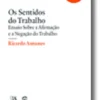 Os Sentidos do Trabalho  Ensaio sobre a Afirmação e a Negação do Trabalho