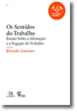 Os Sentidos do Trabalho  Ensaio sobre a Afirmação e a Negação do Trabalho