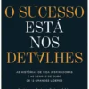 O Sucesso Está nos Detalhes