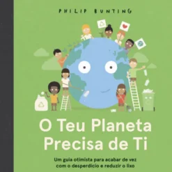 O Teu Planeta Precisa de Ti