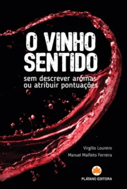 O Vinho Sentido: sem descrever aromas ou atribuir pontuações