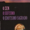 O Zen, O Sufismo, O Erotismo Sagrado