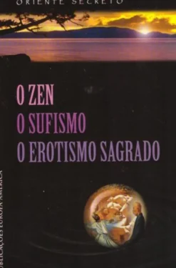 O Zen, O Sufismo, O Erotismo Sagrado