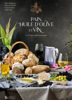 Pain, Huile D'Olive et Vin - La Trilogie Méditerranéenne
