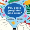 Pai, Posso Perguntar Uma Coisa?