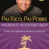 Pai Rico, Pai Pobre - Aposente-se Jovem e Rico