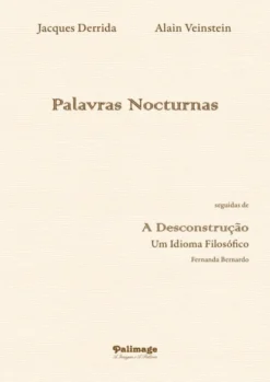 Palavras Nocturnas seguidas de A Desconstrução - Um Idioma Filosófico